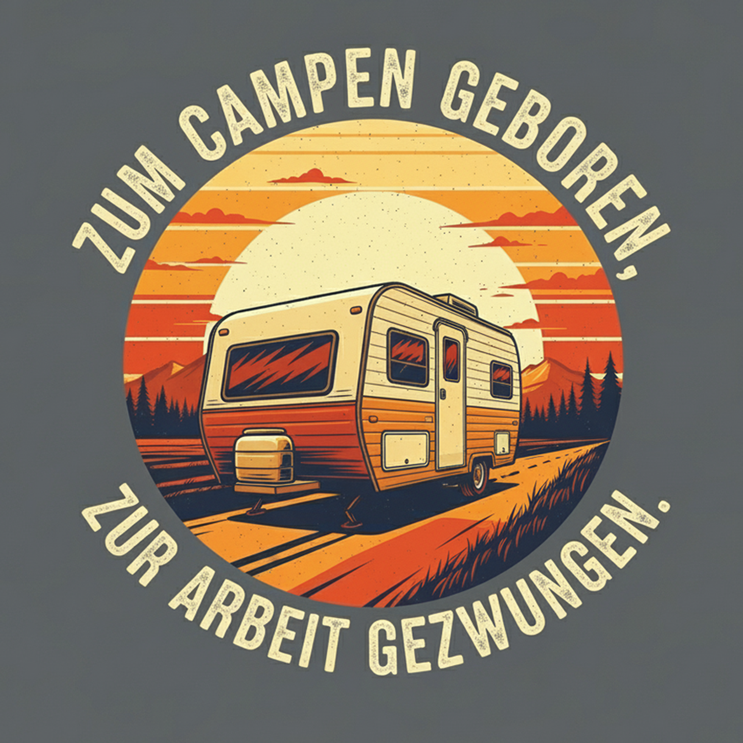 Zum Campen geboren, zur Arbeit gezwungen.